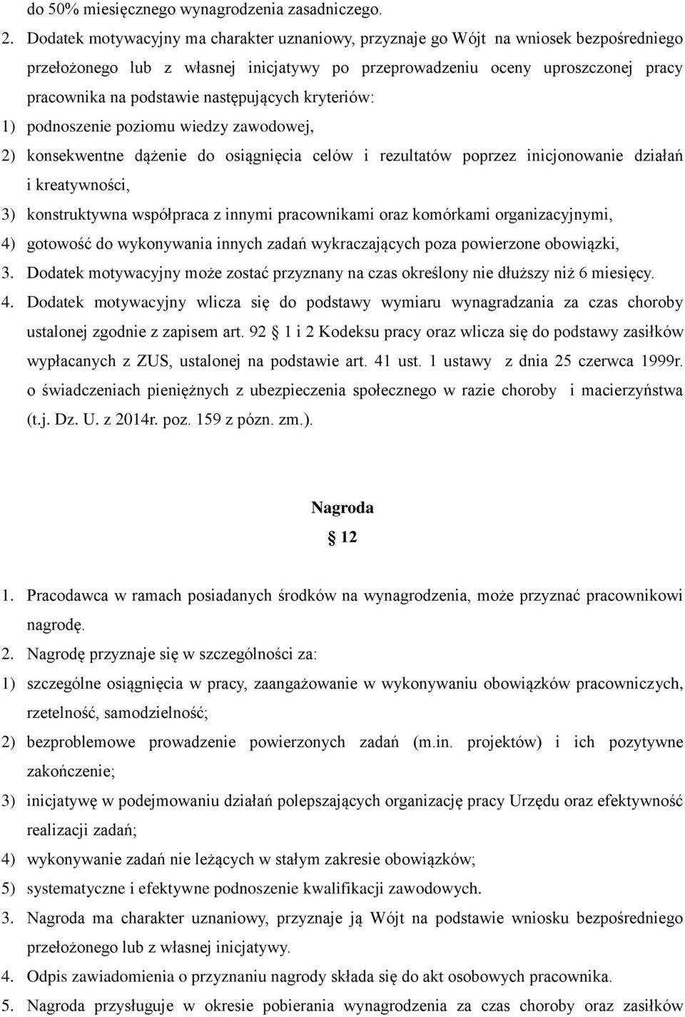 następujących kryteriów: 1) podnoszenie poziomu wiedzy zawodowej, 2) konsekwentne dążenie do osiągnięcia celów i rezultatów poprzez inicjonowanie działań i kreatywności, 3) konstruktywna współpraca z