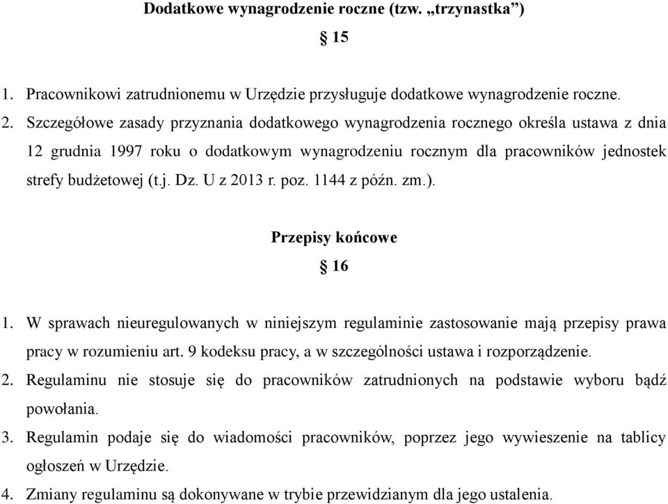 U z 2013 r. poz. 1144 z późn. zm.). Przepisy końcowe 16 1. W sprawach nieuregulowanych w niniejszym regulaminie zastosowanie mają przepisy prawa pracy w rozumieniu art.