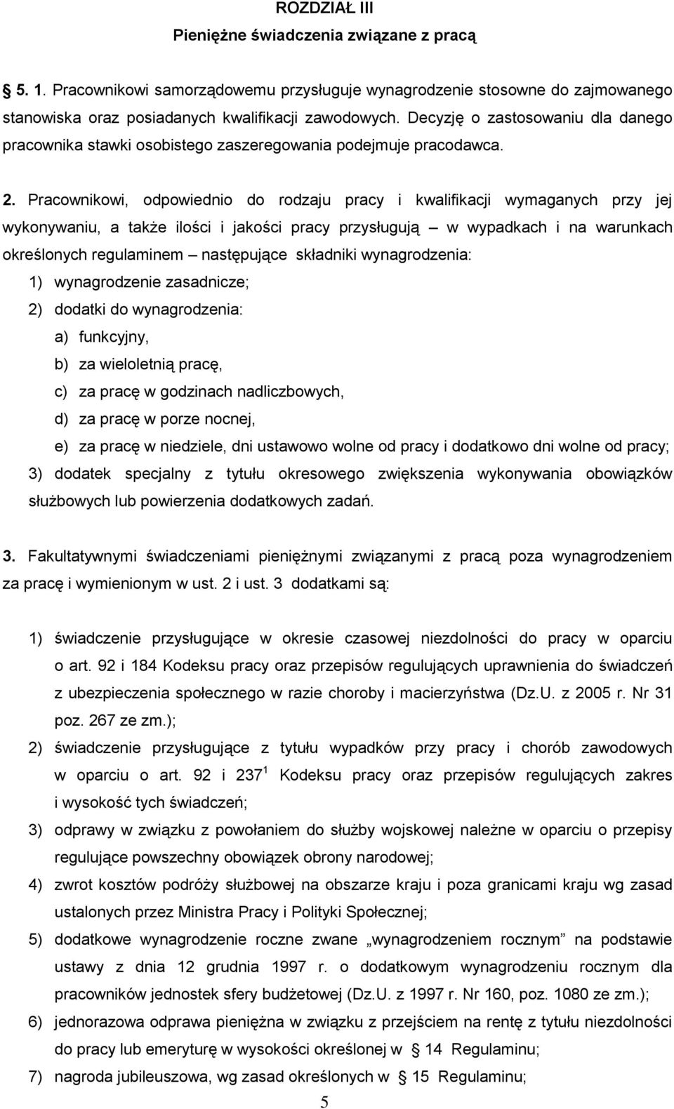 Pracownikowi, odpowiednio do rodzaju pracy i kwalifikacji wymaganych przy jej wykonywaniu, a także ilości i jakości pracy przysługują w wypadkach i na warunkach określonych regulaminem następujące