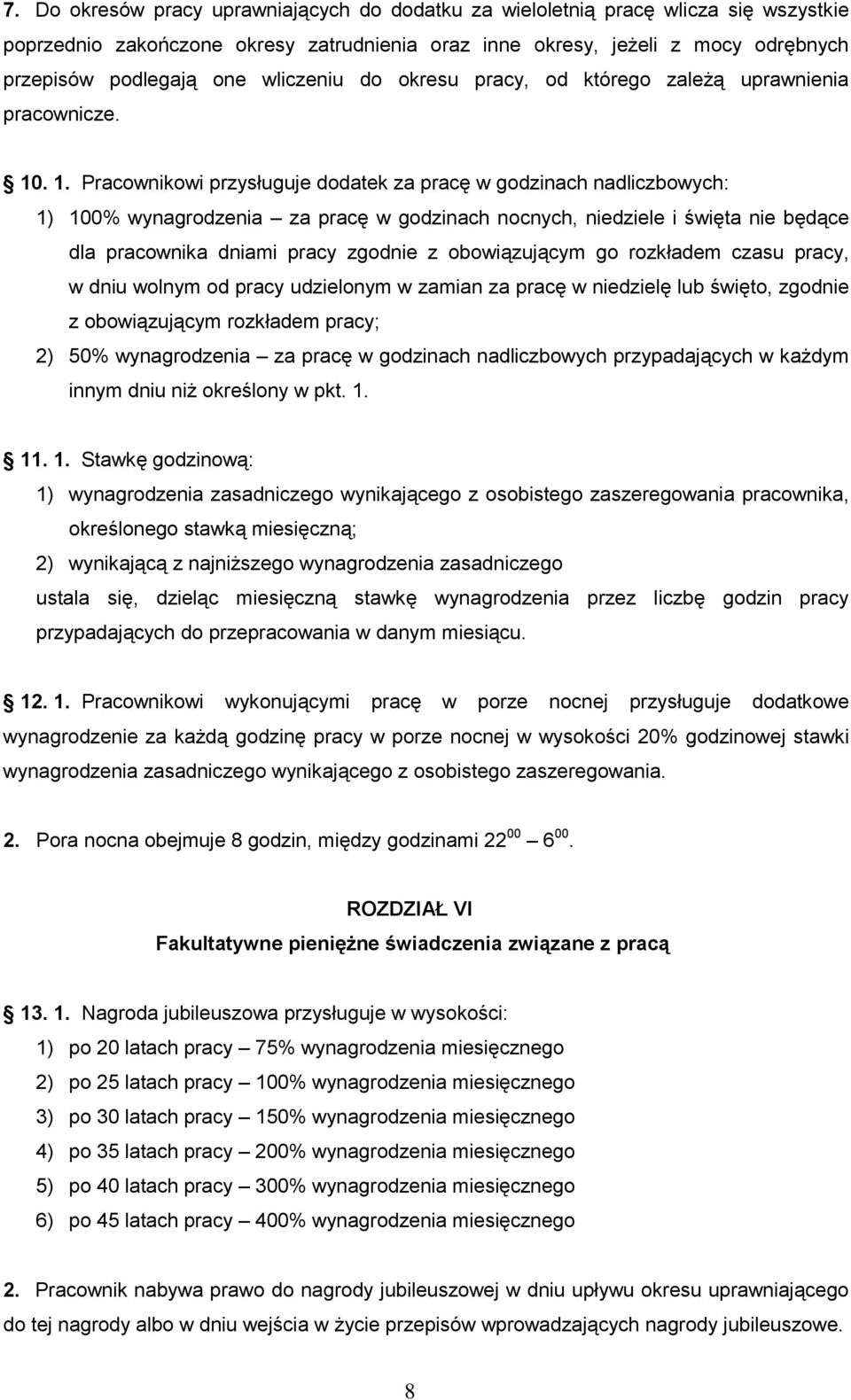 . 1. Pracownikowi przysługuje dodatek za pracę w godzinach nadliczbowych: 1) 100% wynagrodzenia za pracę w godzinach nocnych, niedziele i święta nie będące dla pracownika dniami pracy zgodnie z