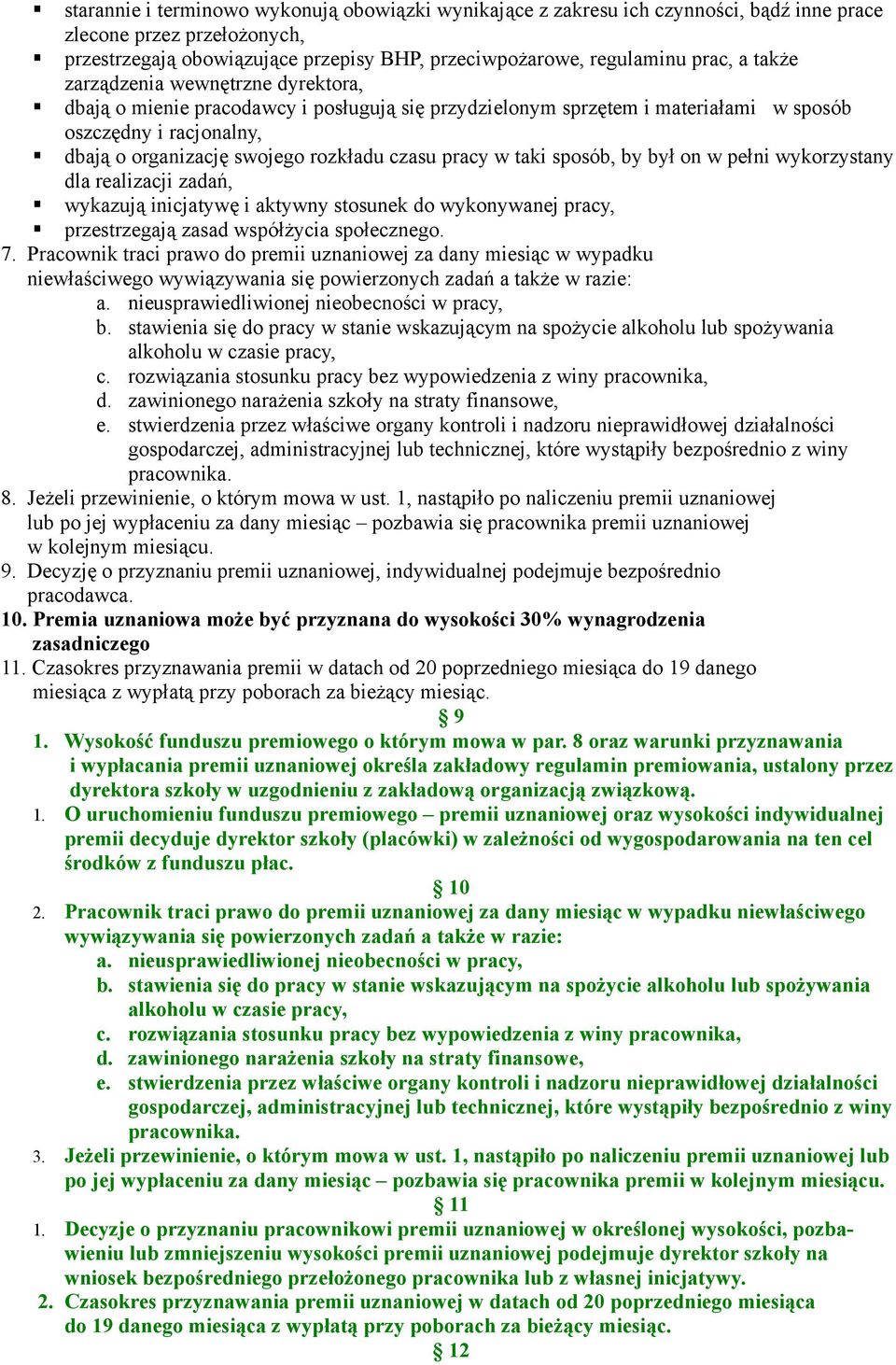 pracy w taki sposób, by był on w pełni wykorzystany dla realizacji zadań, wykazują inicjatywę i aktywny stosunek do wykonywanej pracy, przestrzegają zasad współżycia społecznego. 7.