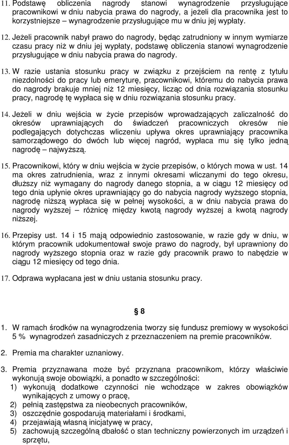 Jeżeli pracownik nabył prawo do nagrody, będąc zatrudniony w innym wymiarze czasu pracy niż w dniu jej wypłaty, podstawę obliczenia stanowi wynagrodzenie przysługujące w dniu nabycia prawa do nagrody.