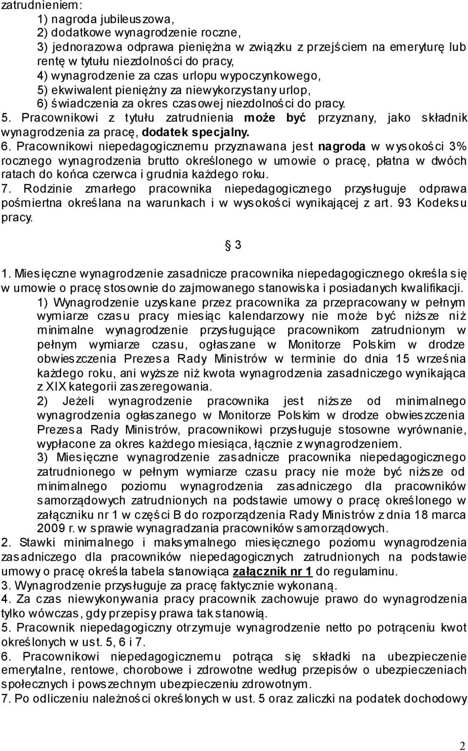 6. Pracownikowi niepedagogicznemu przyznawana jest nagroda w wysokości 3% rocznego wynagrodzenia brutto określonego w umowie o pracę, płatna w dwóch ratach do końca czerwca i grudnia każdego roku. 7.