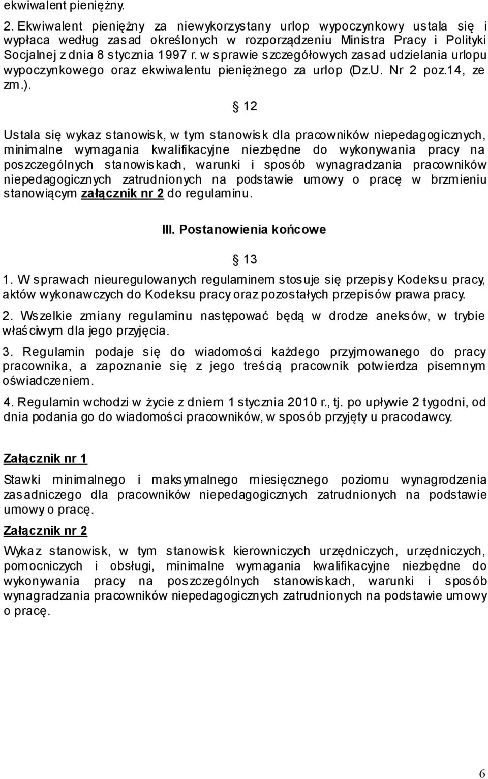 w sprawie szczegółowych zasad udzielania urlopu wypoczynkowego oraz ekwiwalentu pieniężnego za urlop (Dz.U. Nr 2 poz.14, ze zm.).