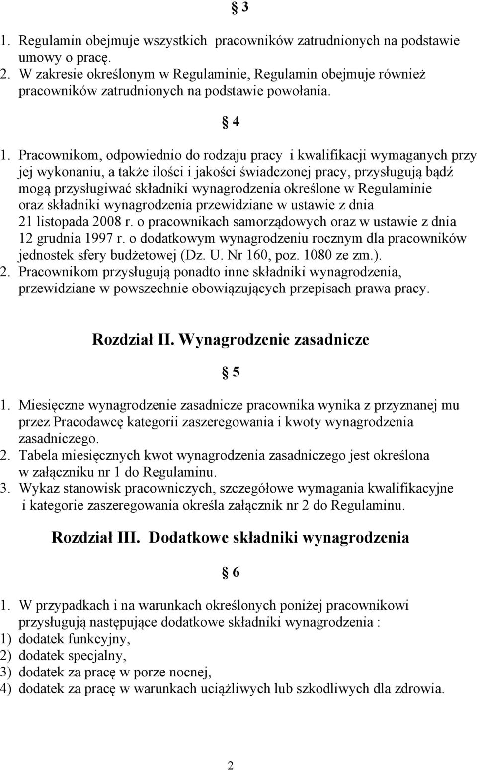 Pracownikom, odpowiednio do rodzaju pracy i kwalifikacji wymaganych przy jej wykonaniu, a także ilości i jakości świadczonej pracy, przysługują bądź mogą przysługiwać składniki wynagrodzenia