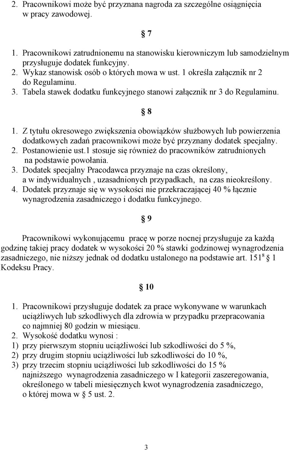 Z tytułu okresowego zwiększenia obowiązków służbowych lub powierzenia dodatkowych zadań pracownikowi może być przyznany dodatek specjalny. 2. Postanowienie ust.