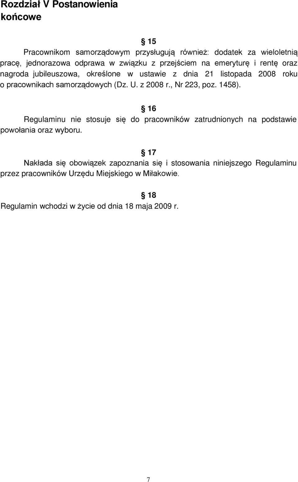 z 2008 r., Nr 223, poz. 1458). 16 Regulaminu nie stosuje się do pracowników zatrudnionych na podstawie powołania oraz wyboru.