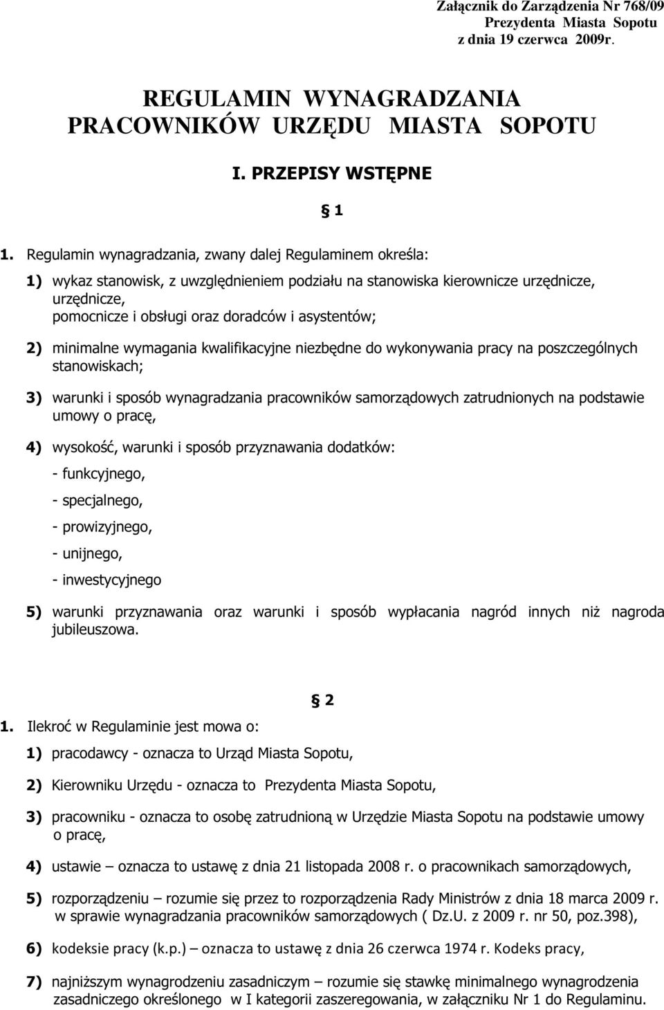 asystentów; 2) minimalne wymagania kwalifikacyjne niezbędne do wykonywania pracy na poszczególnych stanowiskach; 3) warunki i sposób wynagradzania pracowników samorządowych zatrudnionych na podstawie