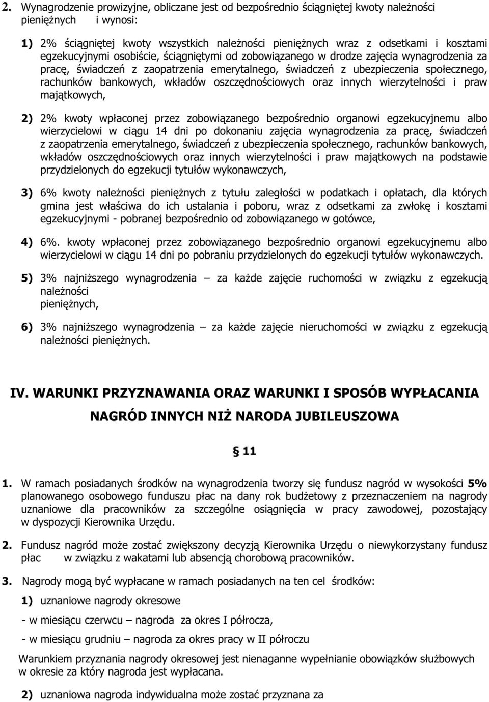 wkładów oszczędnościowych oraz innych wierzytelności i praw majątkowych, 2) 2% kwoty wpłaconej przez zobowiązanego bezpośrednio organowi egzekucyjnemu albo wierzycielowi w ciągu 14 dni po dokonaniu