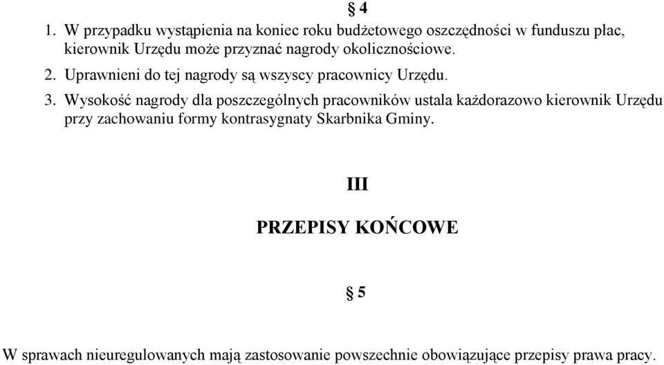 Wysokość nagrody dla poszczególnych pracowników ustala każdorazowo kierownik Urzędu przy zachowaniu formy