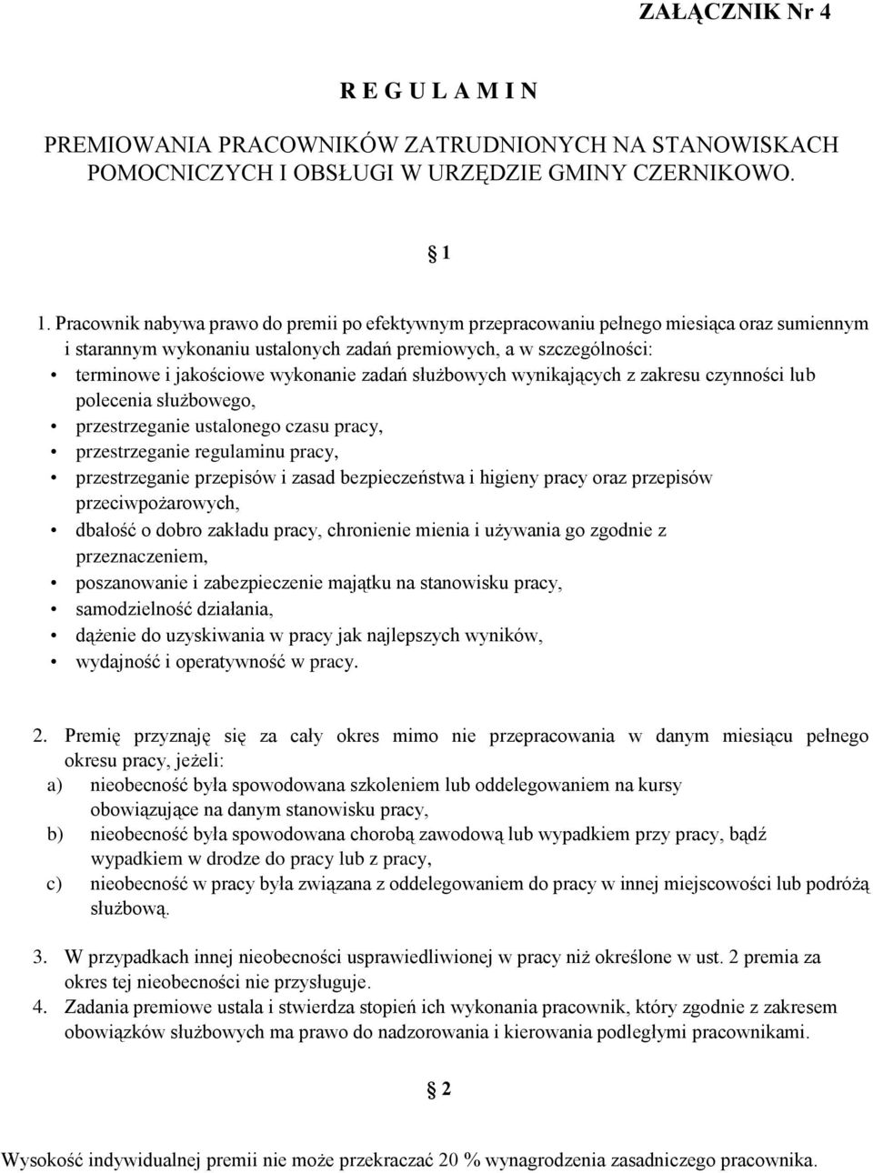 zadań służbowych wynikających z zakresu czynności lub polecenia służbowego, przestrzeganie ustalonego czasu pracy, przestrzeganie regulaminu pracy, przestrzeganie przepisów i zasad bezpieczeństwa i