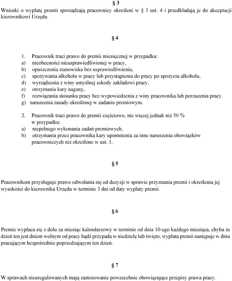 przystąpienia do pracy po spożyciu alkoholu, d) wyrządzenia z winy umyślnej szkody zakładowi pracy, e) otrzymania kary nagany, f) rozwiązania stosunku pracy bez wypowiedzenia z winy pracownika lub