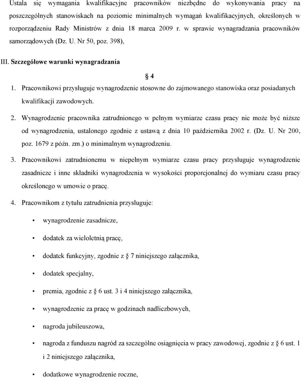 Pracownikowi przysługuje wynagrodzenie stosowne do zajmowanego stanowiska oraz posiadanych kwalifikacji zawodowych. 2.