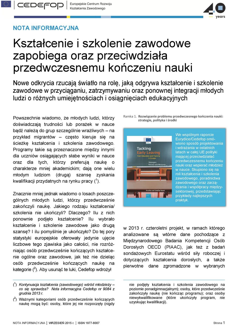 porażek w nauce bądź należą do grup szczególnie wrażliwych na przykład migrantów często kieruje się na ścieżkę kształcenia i szkolenia zawodowego.