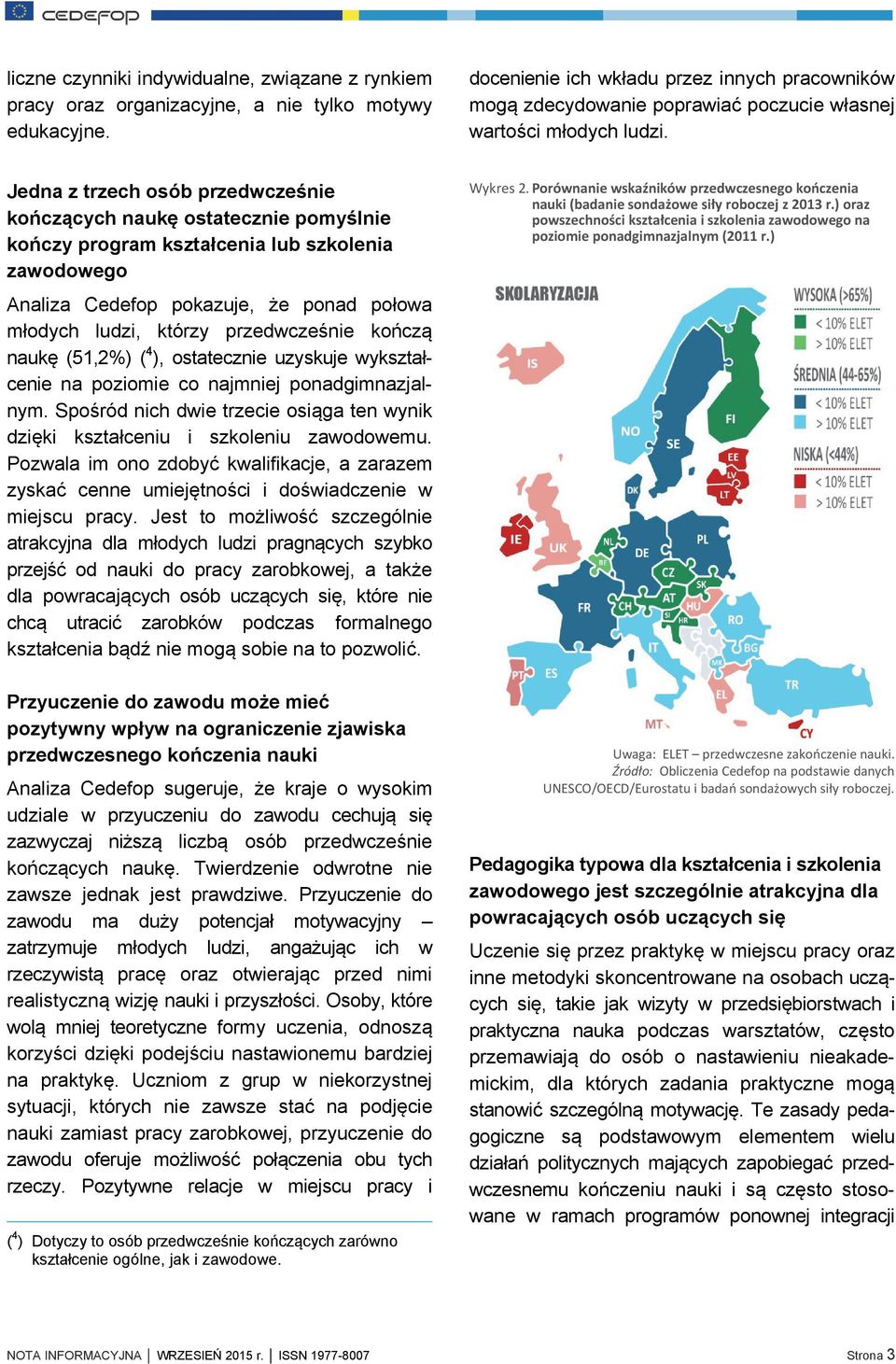 Jedna z trzech osób przedwcześnie kończących naukę ostatecznie pomyślnie kończy program kształcenia lub szkolenia zawodowego Analiza Cedefop pokazuje, że ponad połowa młodych ludzi, którzy