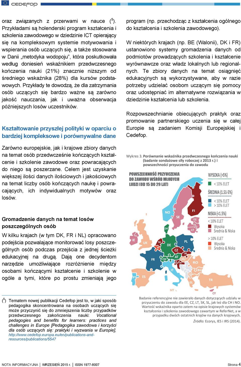 metodyka wodopoju, która poskutkowała według doniesień wskaźnikiem przedwczesnego kończenia nauki (21%) znacznie niższym od średniego wskaźnika (28%) dla kursów podstawowych.