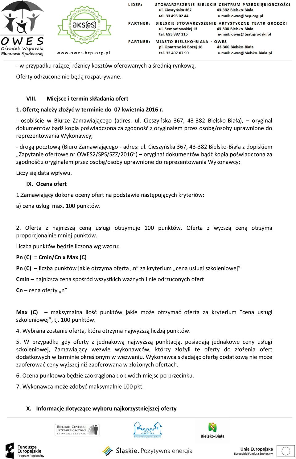 Cieszyńska 367, 43-382 Bielsko-Biała), oryginał dokumentów bądź kopia poświadczona za zgodność z oryginałem przez osobę/osoby uprawnione do reprezentowania Wykonawcy; - drogą pocztową (Biuro