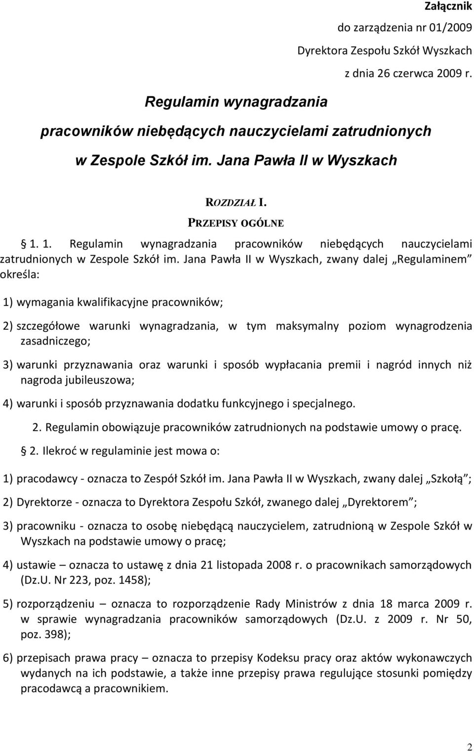 Jana Pawła II w Wyszkach, zwany dalej Regulaminem określa: 1) wymagania kwalifikacyjne pracowników; 2) szczegółowe warunki wynagradzania, w tym maksymalny poziom wynagrodzenia zasadniczego; 3)