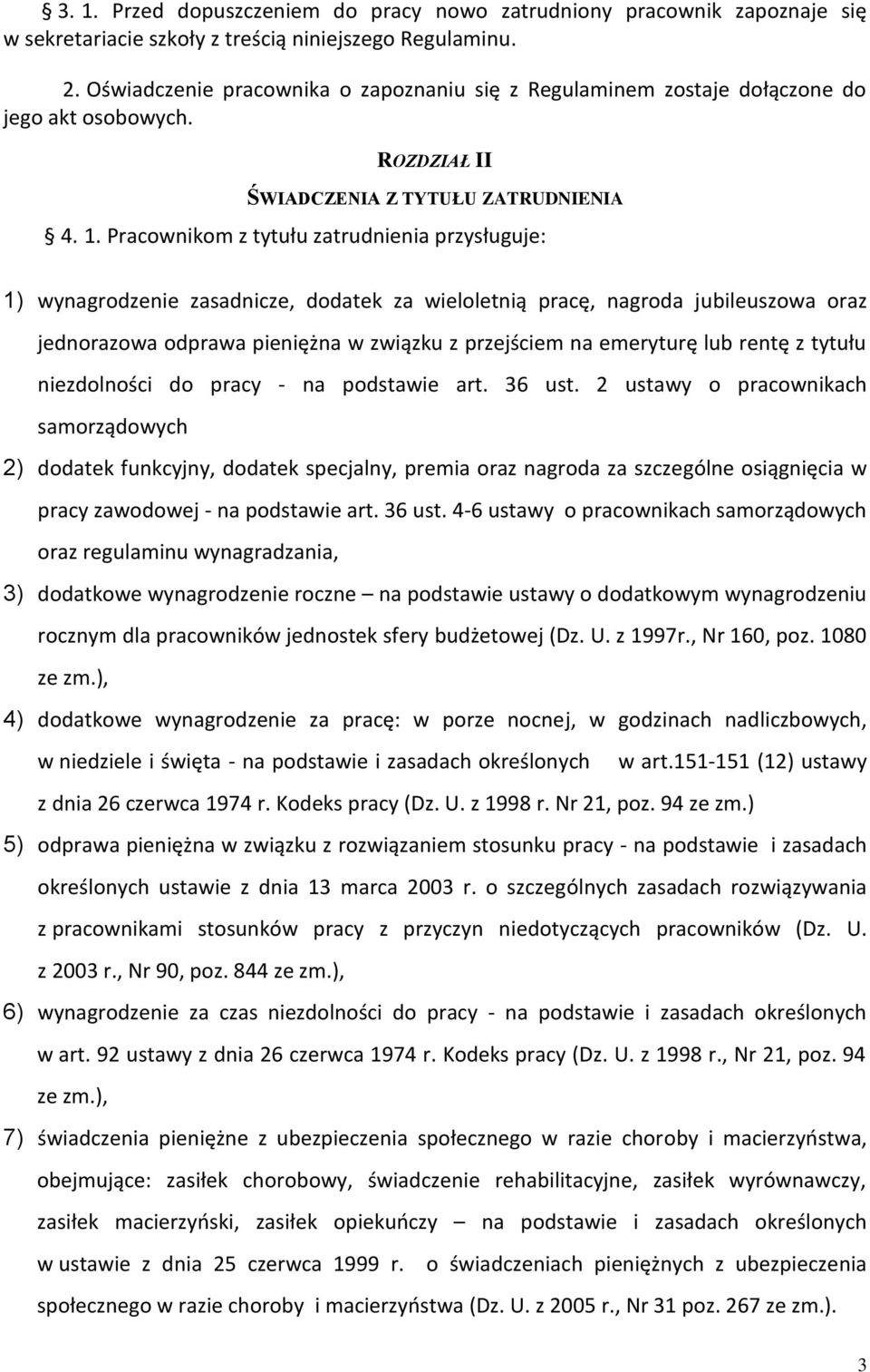 Pracownikom z tytułu zatrudnienia przysługuje: 1) wynagrodzenie zasadnicze, dodatek za wieloletnią pracę, nagroda jubileuszowa oraz jednorazowa odprawa pieniężna w związku z przejściem na emeryturę