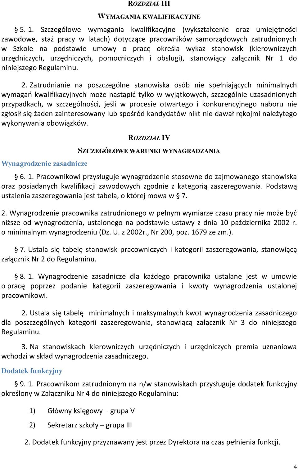 wykaz stanowisk (kierowniczych urzędniczych, urzędniczych, pomocniczych i obsługi), stanowiący załącznik Nr 1 do niniejszego Regulaminu. 2.