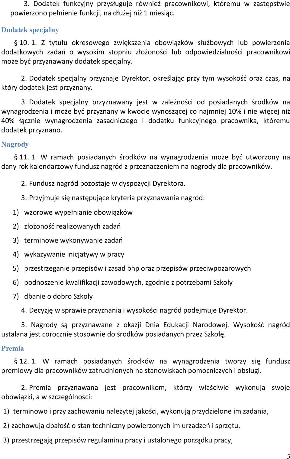 . 1. Z tytułu okresowego zwiększenia obowiązków służbowych lub powierzenia dodatkowych zadań o wysokim stopniu złożoności lub odpowiedzialności pracownikowi może być przyznawany dodatek specjalny. 2.