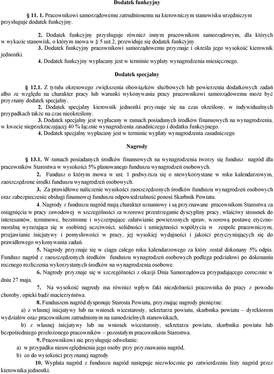 Dodatek funkcyjny pracownikowi samorządowemu przyznaje i określa jego wysokość kierownik jednostki. 4. Dodatek funkcyjny wypłacany jest w terminie wypłaty wynagrodzenia miesięcznego.