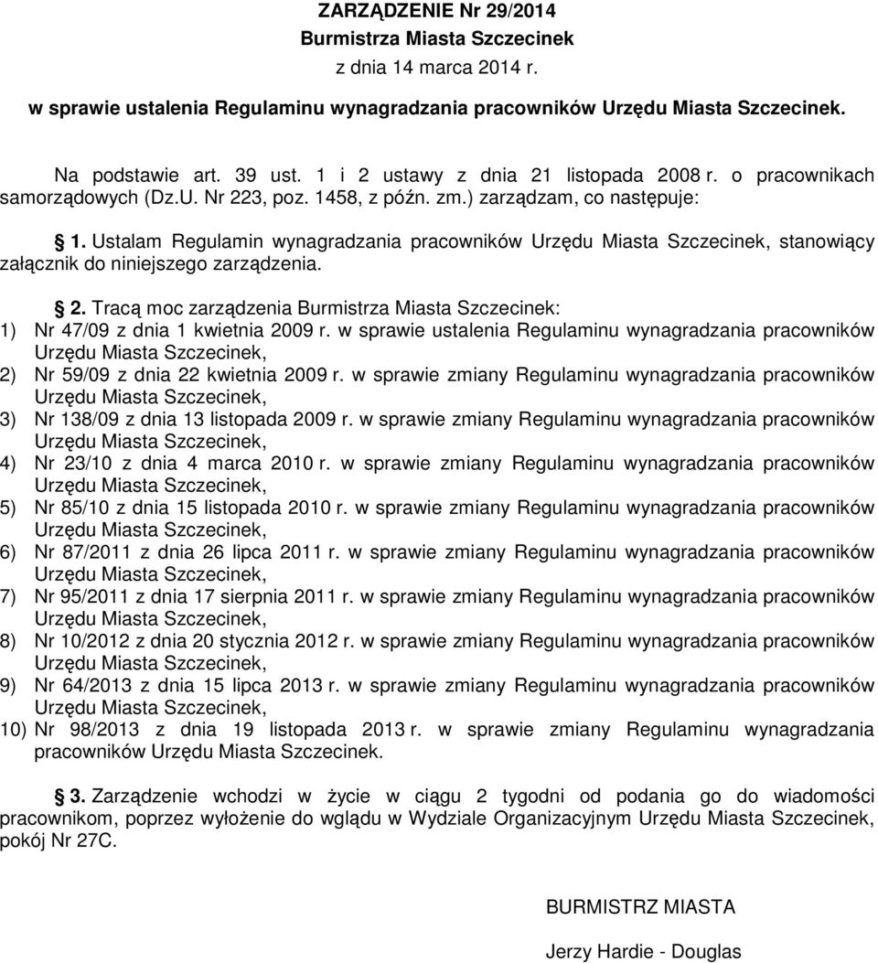 Ustalam Regulamin wynagradzania pracowników stanowiący załącznik do niniejszego zarządzenia. 2. Tracą moc zarządzenia Burmistrza Miasta Szczecinek: 1) Nr 47/09 z dnia 1 kwietnia 2009 r.