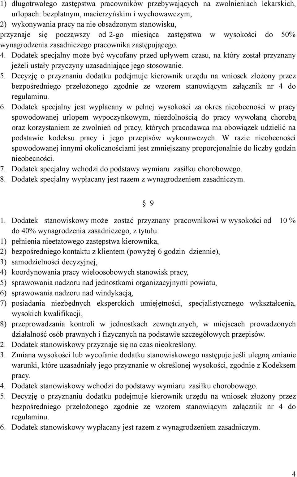 Dodatek specjalny może być wycofany przed upływem czasu, na który został przyznany jeżeli ustały przyczyny uzasadniające jego stosowanie. 5.