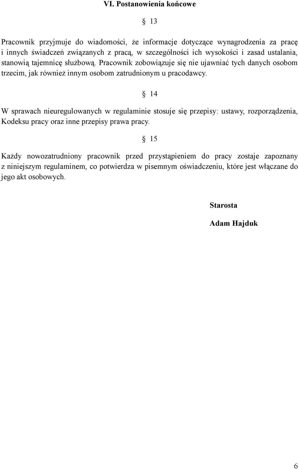 Pracownik zobowiązuje się nie ujawniać tych danych osobom trzecim, jak również innym osobom zatrudnionym u pracodawcy.