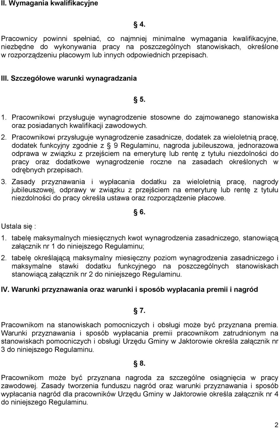 przepisach. III. Szczegółowe warunki wynagradzania 5. 1. Pracownikowi przysługuje wynagrodzenie stosowne do zajmowanego stanowiska oraz posiadanych kwalifikacji zawodowych. 2.