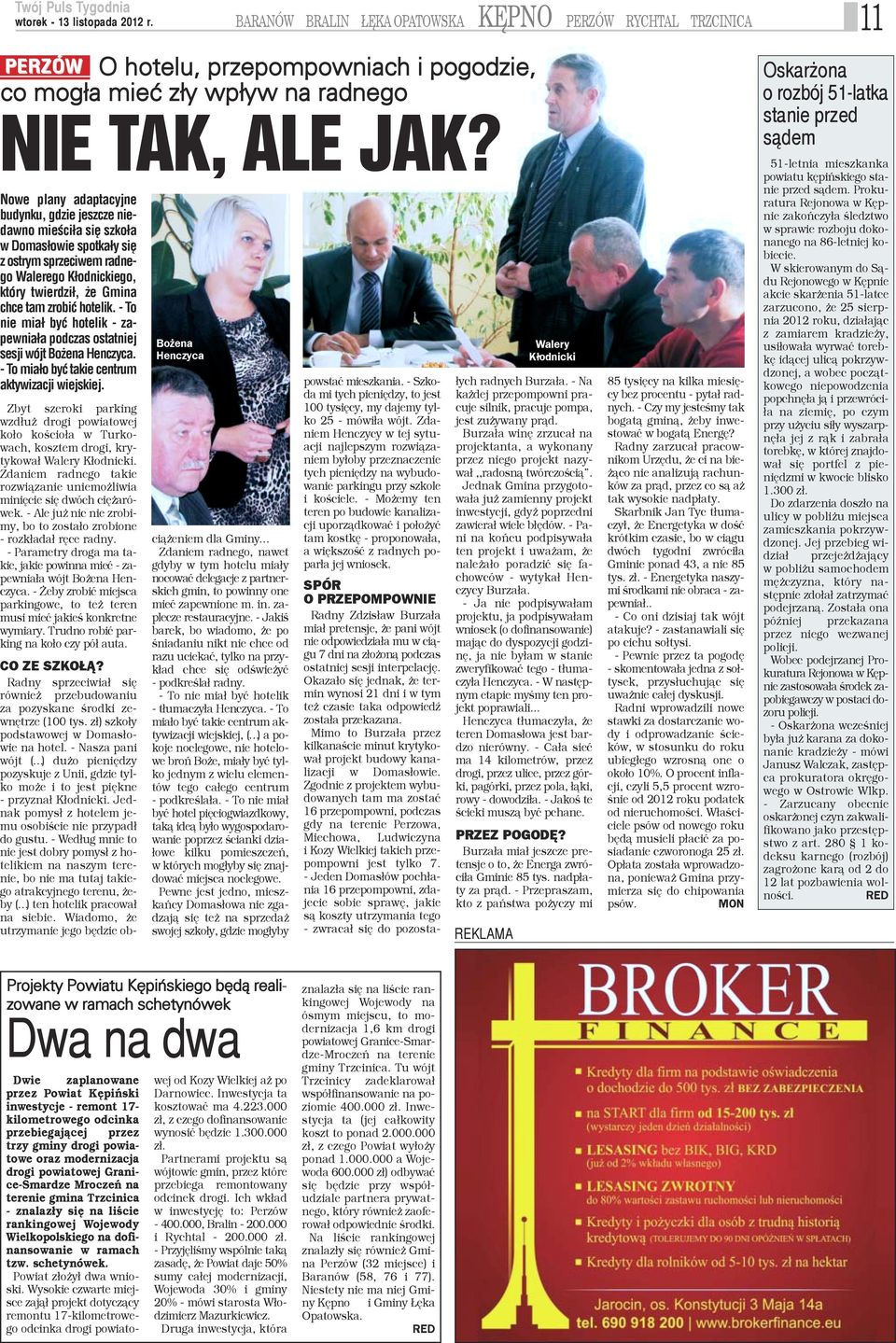 - To mia³o byæ takie centrum aktywizacji wiejskiej. Zbyt szeroki parking zd³u drogi powiatowej o³o koœcio³a w Turkoach, kosztem drogi, kryykowa³ Walery K³odnicki.