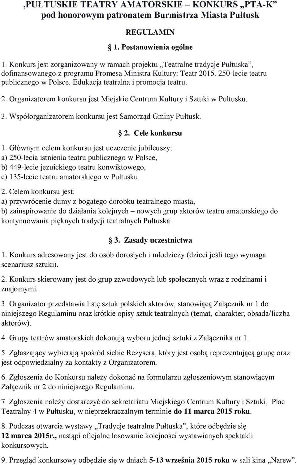 Edukacja teatralna i promocja teatru. 2. Organizatorem konkursu jest Miejskie Centrum Kultury i Sztuki w Pułtusku. 3. Współorganizatorem konkursu jest Samorząd Gminy Pułtusk. 2. Cele konkursu 1.