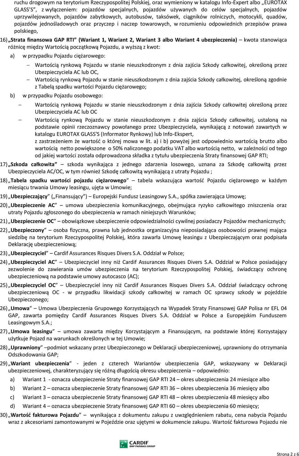 przepisów prawa polskiego, 16) Strata finansowa GAP RTI (Wariant 1, Wariant 2, Wariant 3 albo Wariant 4 ubezpieczenia) kwota stanowiąca różnicę między Wartością początkową Pojazdu, a wyższą z kwot: