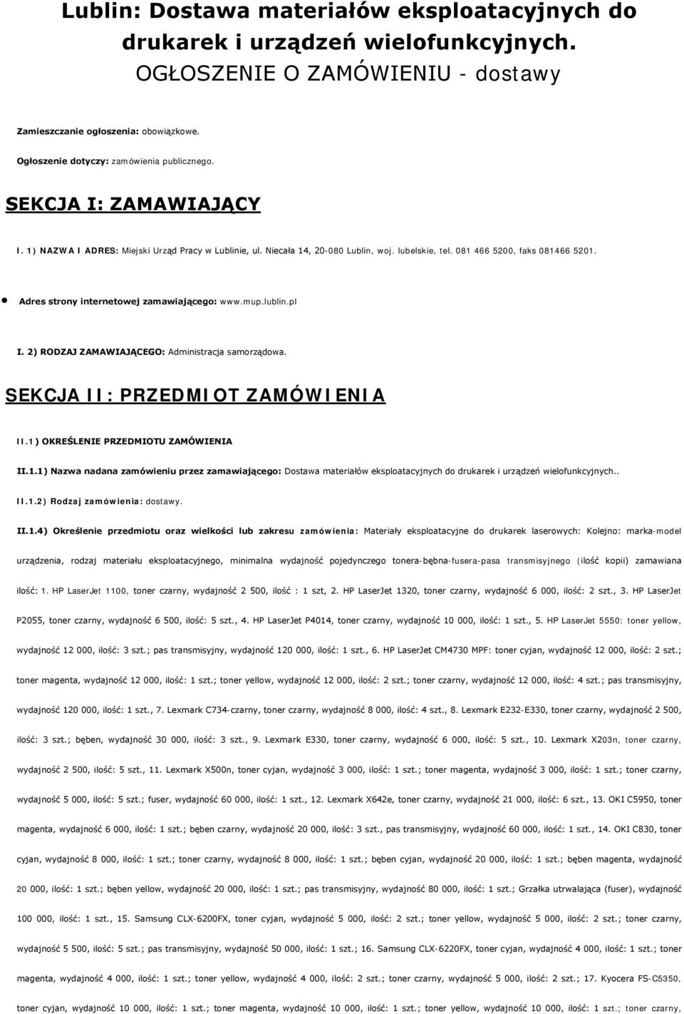 081 466 5200, faks 081466 5201. Adres strony internetowej zamawiającego: www.mup.lublin.pl I. 2) RODZAJ ZAMAWIAJĄCEGO: Administracja samorządowa. SEKCJA II: PRZEDMIOT ZAMÓWIENIA II.