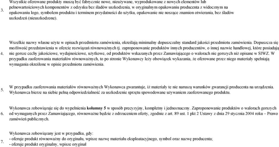 Wszelkie nazwy własne użyte w opisach przedmiotu zamówienia, określają minimalny dopuszczalny standard jakości przedmiotu zamówienia.