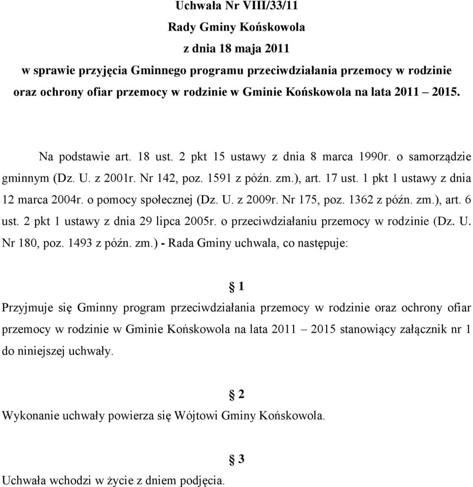 1 pkt 1 ustawy z dnia 12 marca 2004r. o pomocy społecznej (Dz. U. z 2009r. Nr 175, poz. 1362 z późn. zm.), art. 6 ust. 2 pkt 1 ustawy z dnia 29 lipca 2005r. o przeciwdziałaniu przemocy w rodzinie (Dz.