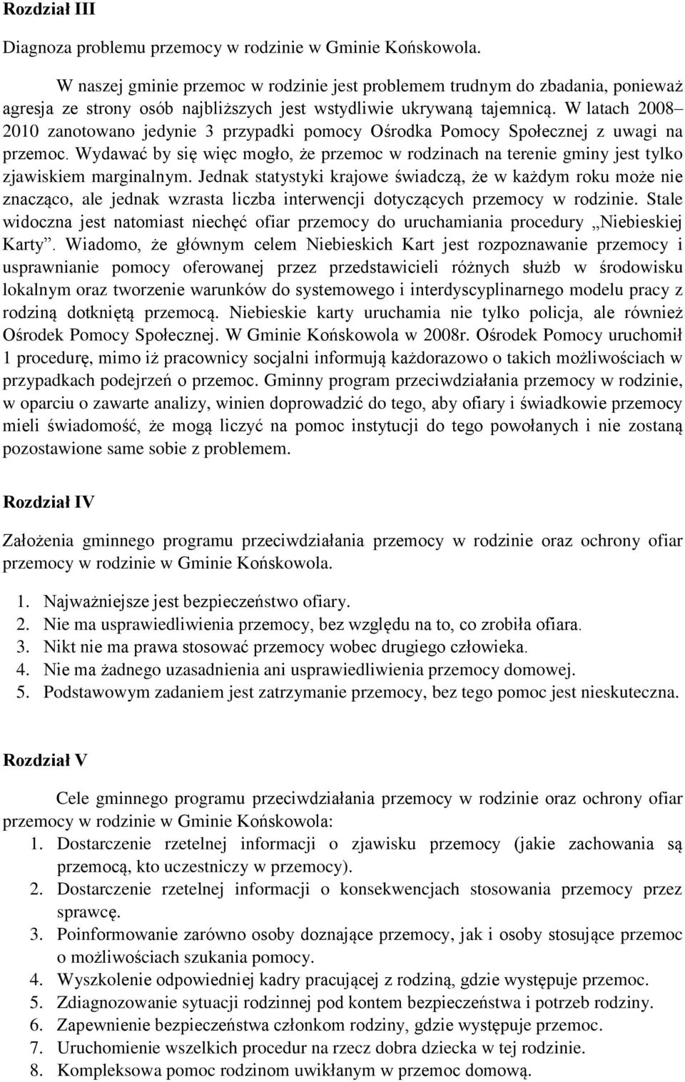 W latach 2008 2010 zanotowano jedynie 3 przypadki pomocy Ośrodka Pomocy Społecznej z uwagi na przemoc.