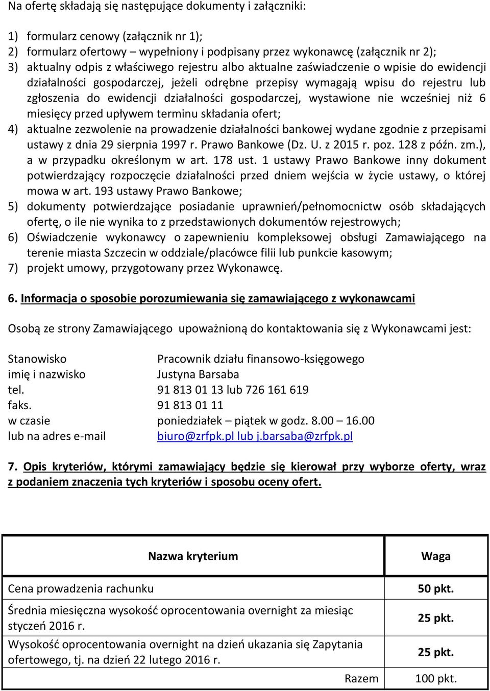 gospodarczej, wystawione nie wcześniej niż 6 miesięcy przed upływem terminu składania ofert; 4) aktualne zezwolenie na prowadzenie działalności bankowej wydane zgodnie z przepisami ustawy z dnia 29