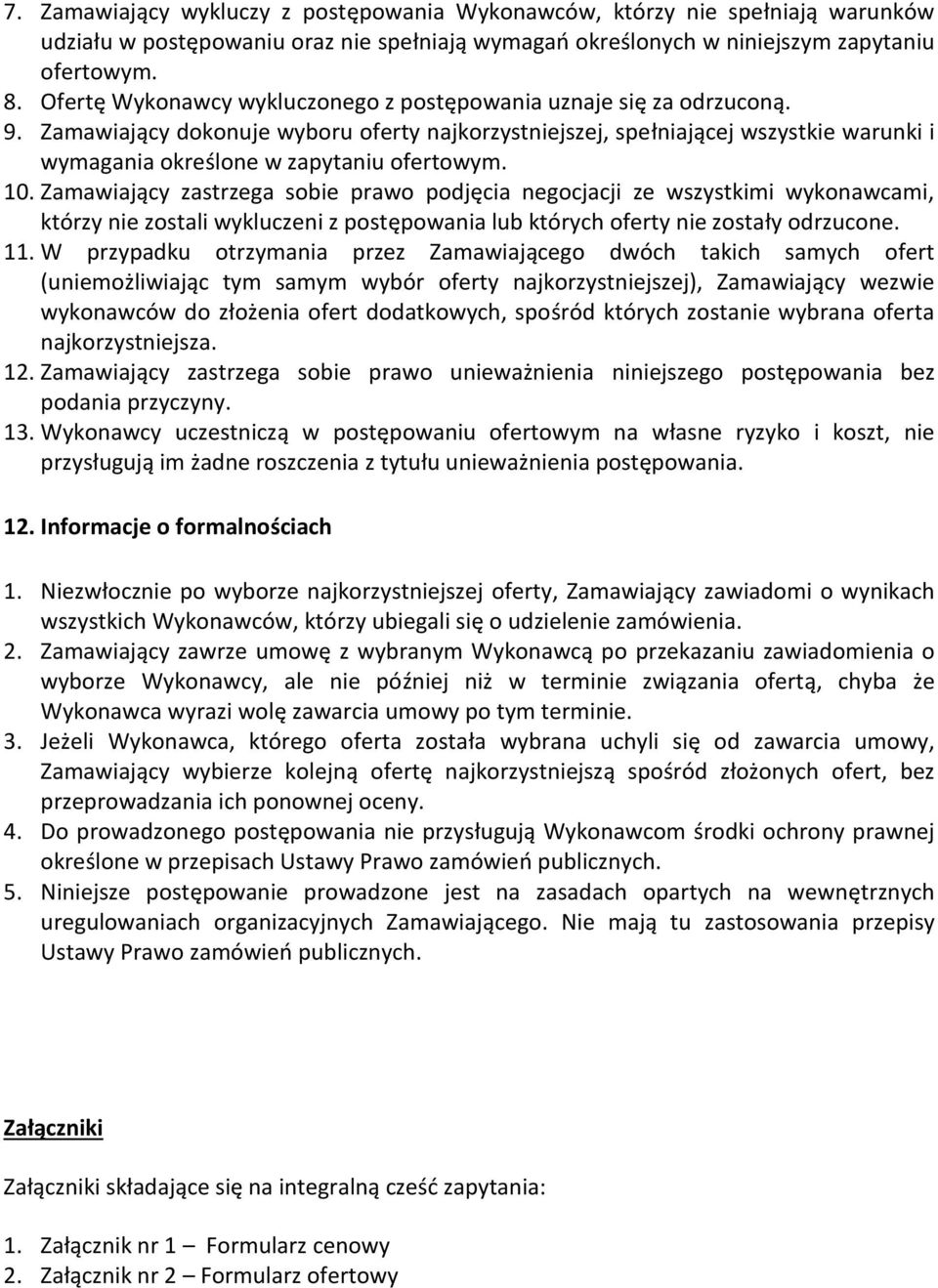 Zamawiający dokonuje wyboru oferty najkorzystniejszej, spełniającej wszystkie warunki i wymagania określone w zapytaniu ofertowym. 10.