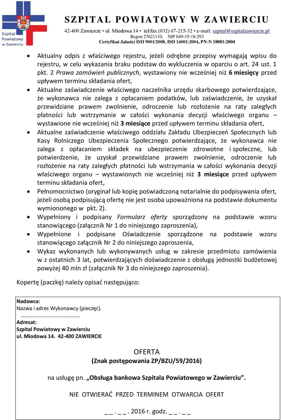 wykonawca nie zalega z opłacaniem podatków, lub zaświadczenie, że uzyskał przewidziane prawem zwolnienie, odroczenie lub rozłożenie na raty zaległych płatności lub wstrzymanie w całości wykonania