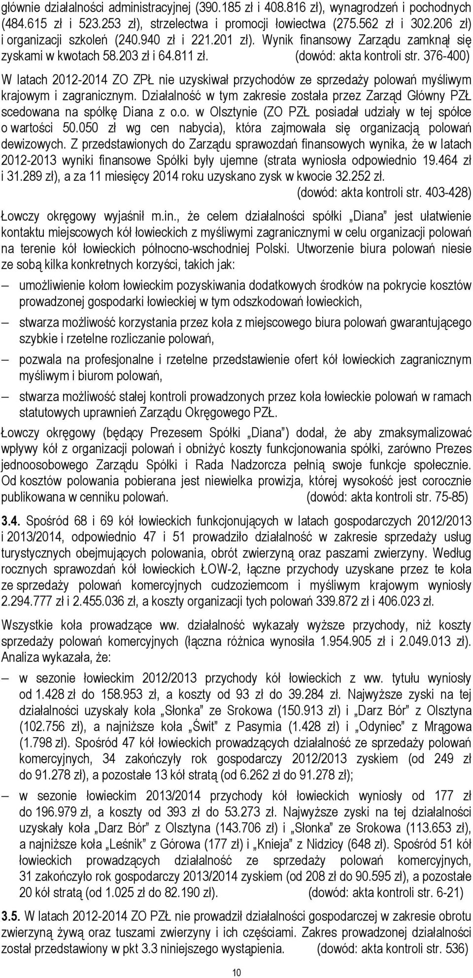 376-400) W latach 2012-2014 ZO ZPŁ nie uzyskiwał przychodów ze sprzedaży polowań myśliwym krajowym i zagranicznym.