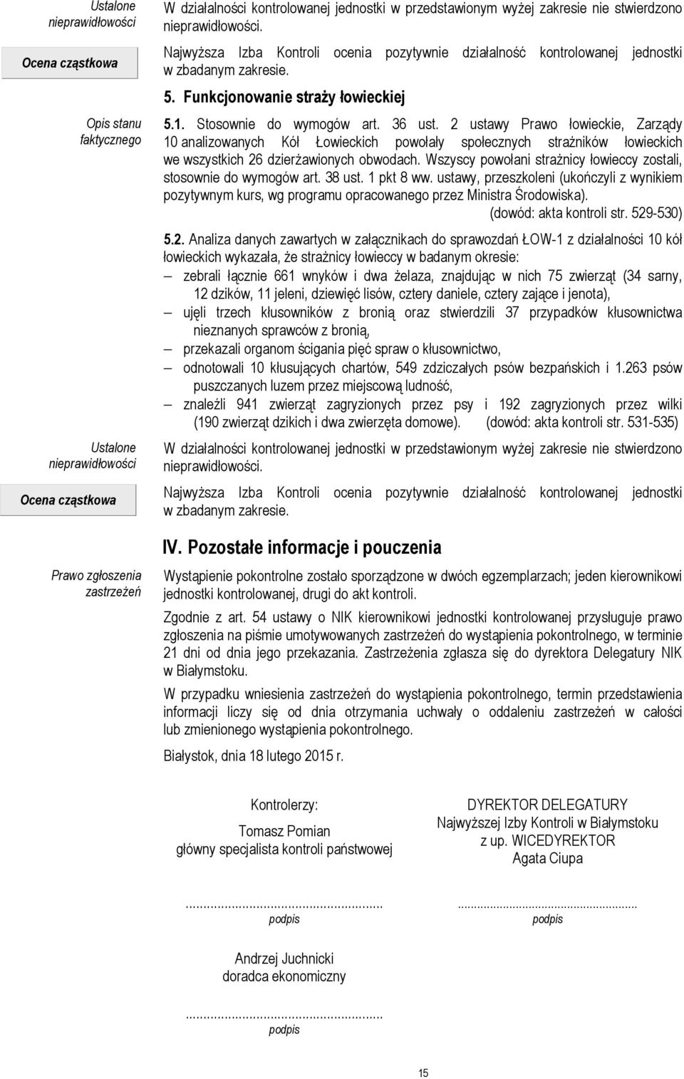 2 ustawy Prawo łowieckie, Zarządy 10 analizowanych Kół Łowieckich powołały społecznych strażników łowieckich we wszystkich 26 dzierżawionych obwodach.