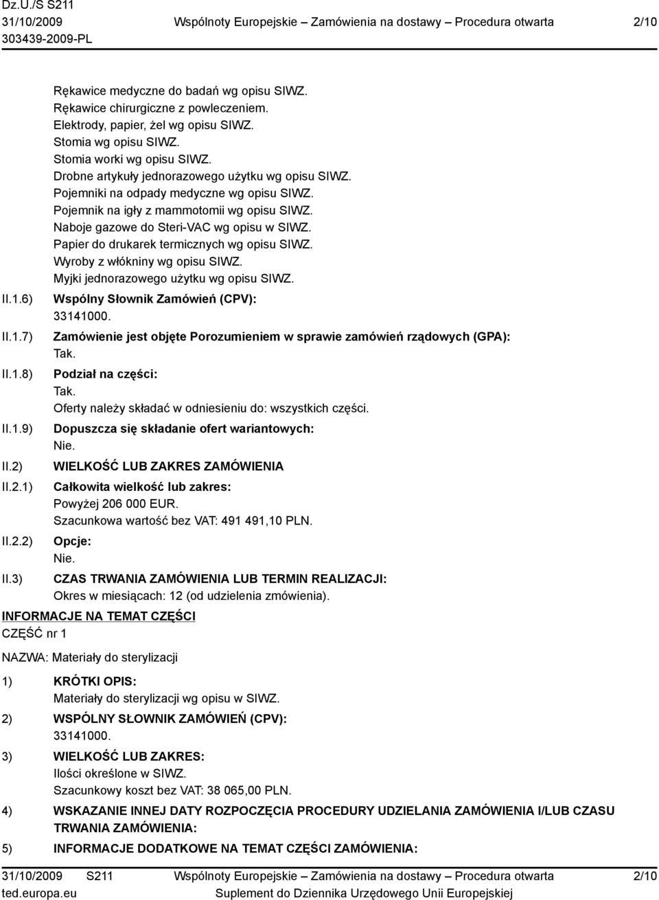 Naboje gazowe do Steri-VAC wg opisu w SIWZ. Papier do drukarek termicznych wg opisu SIWZ. Wyroby z włókniny wg opisu SIWZ. Myjki jednorazowego użytku wg opisu SIWZ.