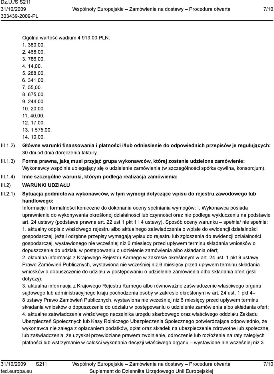 Forma prawna, jaką musi przyjąć grupa wykonawców, której zostanie udzielone zamówienie: Wykonawcy wspólnie ubiegający się o udzielenie zamówienia (w szczególności spółka cywilna, konsorcjum).