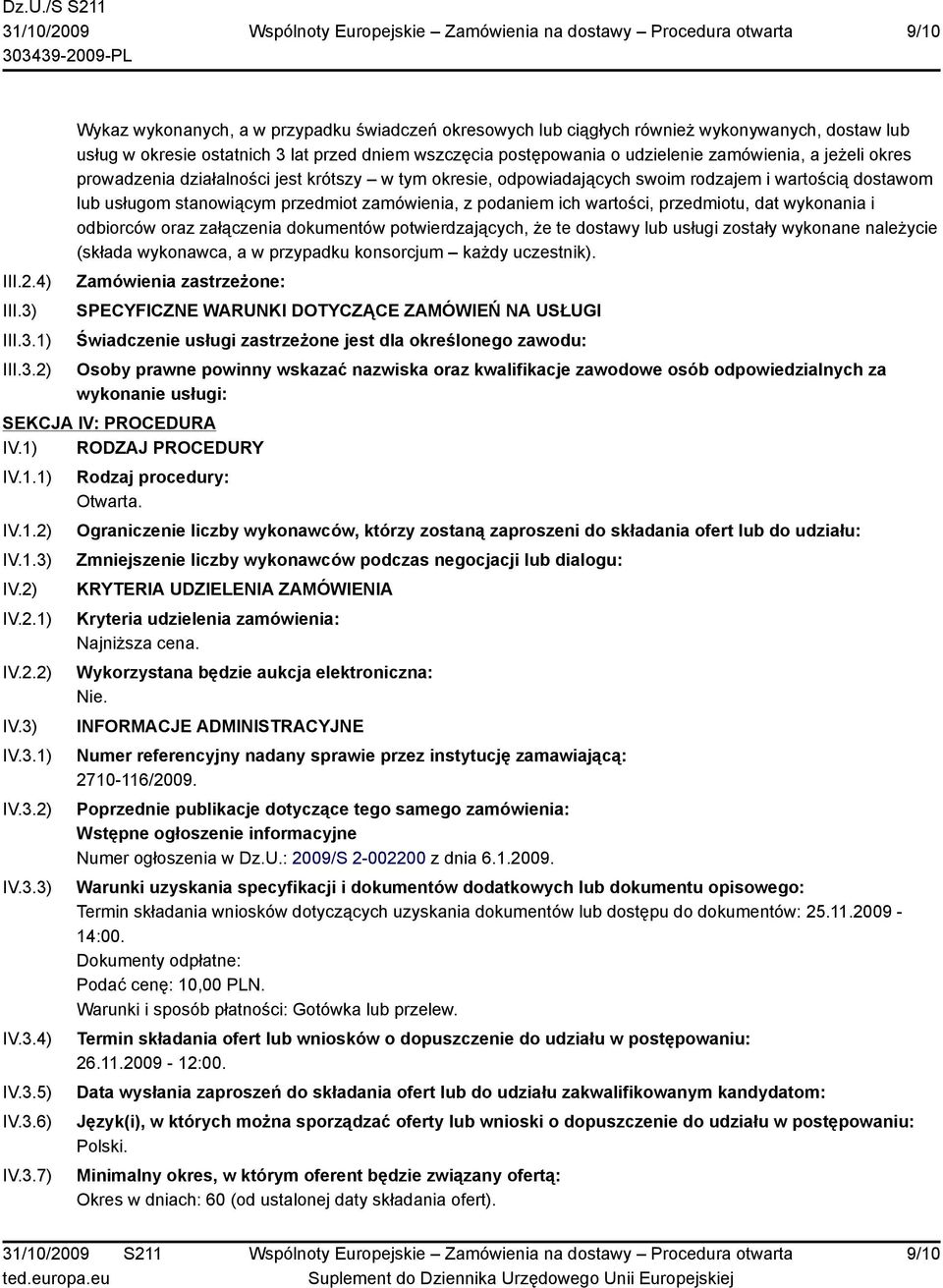 1) 2) Wykaz wykonanych, a w przypadku świadczeń okresowych lub ciągłych również wykonywanych, dostaw lub usług w okresie ostatnich 3 lat przed dniem wszczęcia postępowania o udzielenie zamówienia, a