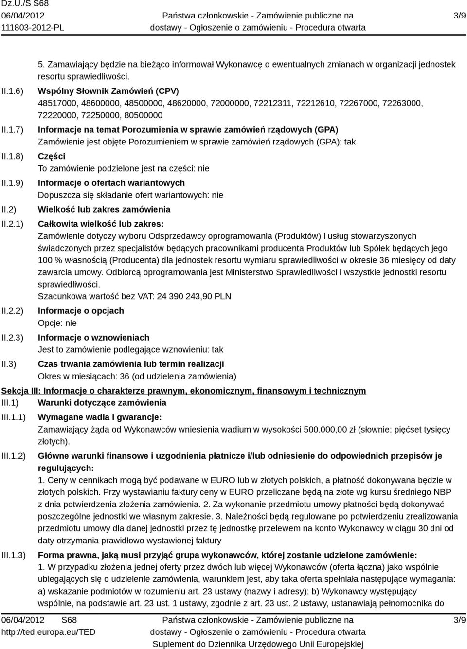 zamówień rządowych (GPA) Zamówienie jest objęte Porozumieniem w sprawie zamówień rządowych (GPA): tak Części To zamówienie podzielone jest na części: nie Informacje o ofertach wariantowych Dopuszcza