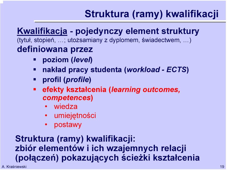 świadectwem, ) definiowana przez poziom (level) nakład pracy studenta (workload - ECTS) profil (profile)