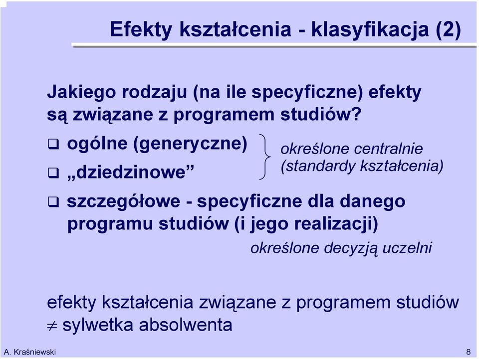 ogólne (generyczne) dziedzinowe określone centralnie (standardy kształcenia) szczegółowe -