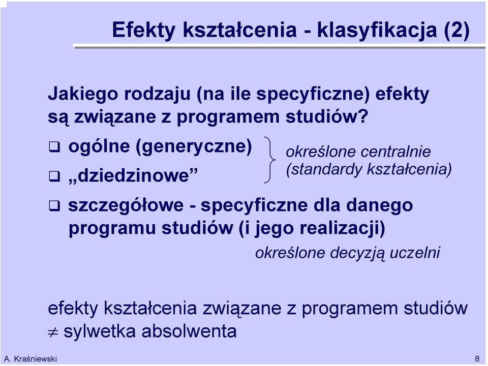 ogólne (generyczne) dziedzinowe określone centralnie (standardy kształcenia) szczegółowe -