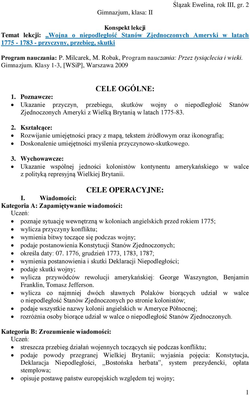 Robak, Program nauczania: Przez tysiąclecia i wieki. Gimnazjum. Klasy 1-3, [WSiP], Warszawa 2009 CELE OGÓLNE: 1.